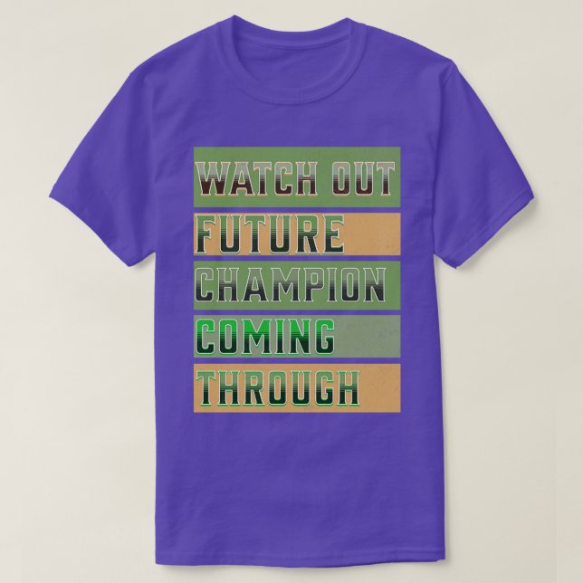 Watch Out Future Champion Coming Through T-Shirt (Design Front)