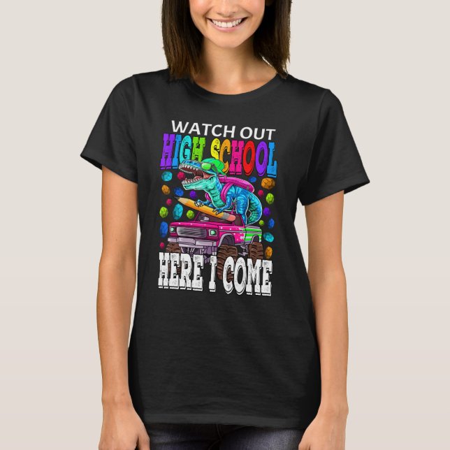Watch Out High School Here I Come Monster Truck Di T-Shirt (Front)