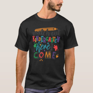 WATCH OUT KINDERGARTEN HERE I COME School Teacher  T-Shirt