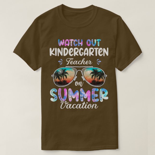 Watch Out Kindergarten Teacher On Summer Vacation  T-Shirt (Design Front)