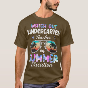 Watch Out Kindergarten Teacher On Summer Vacation  T-Shirt