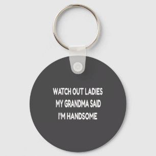 Watch Out Ladies My Grandma Said I'm Handsome Funn Key Ring
