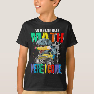 Watch Out Math Here I Come Monster Truck Dinosaur  T-Shirt
