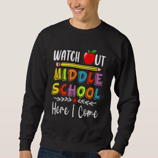 Watch Out Middle School Here I Come Sweatshirt (Front)