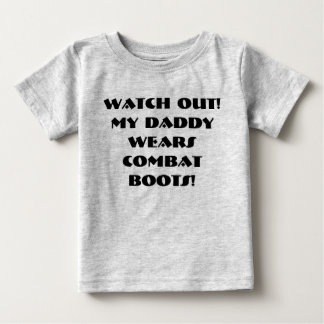 Watch out!  My Daddy wears Combat Boots! Baby T-Shirt