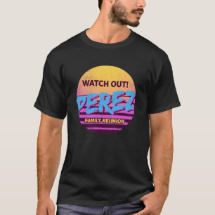 Watch Out Perez Family Reunion Family Outfit Humo T-Shirt