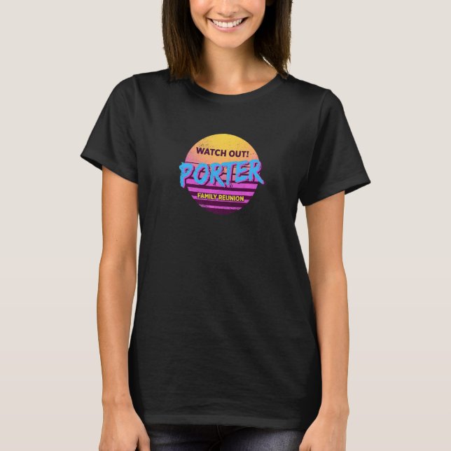 Watch Out Porter Family Reunion  Family Outfit Hum T-Shirt (Front)