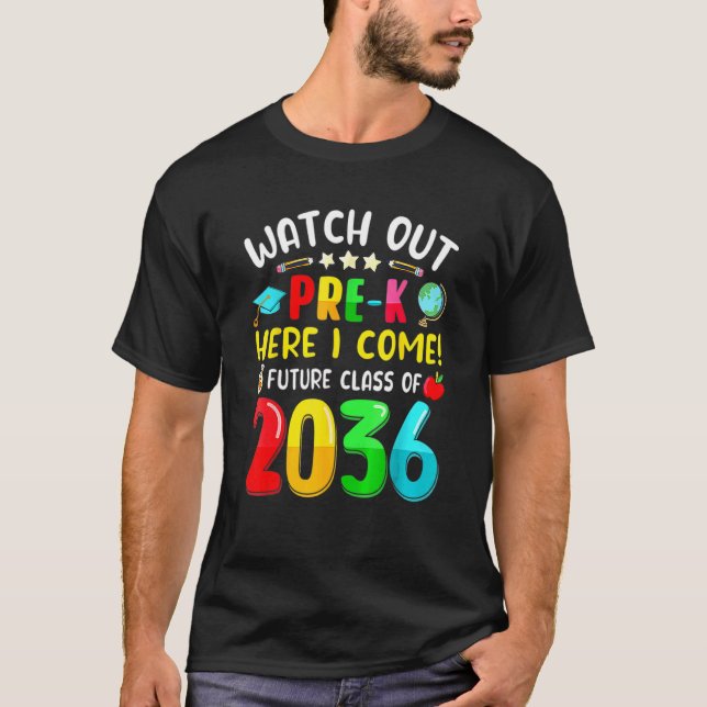 Watch Out Pre K Here I Come Future Class Of 2036 T-Shirt (Front)
