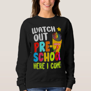 Watch Out Pre School Here I Come First Day Of Scho Sweatshirt