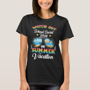 Watch Out SCHOOL SOCIAL WORK On Summer Vacation Su T-Shirt