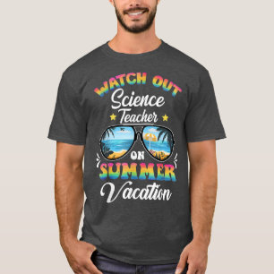 Watch Out SCIENCE TEACHER On Summer Vacation Sungl T-Shirt