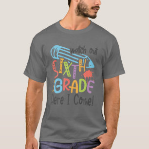 Watch Out Sixth Grade Here I Come Back To School T-Shirt