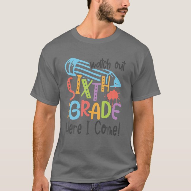 Watch Out Sixth Grade Here I Come Back To School T-Shirt (Front)