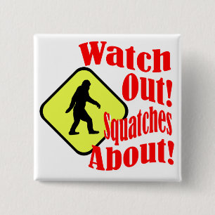Watch out! Squatches about! 15 Cm Square Badge