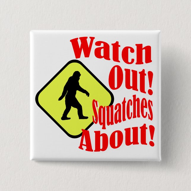 Watch out! Squatches about! 15 Cm Square Badge (Front)