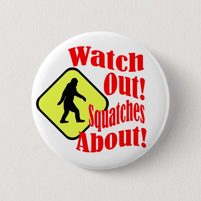 Watch out! Squatches about! 6 Cm Round Badge (Front)