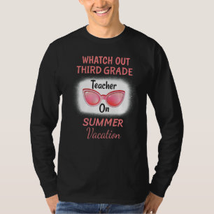 Watch Out Third Grade Teacher On Summer Vacation S T-Shirt