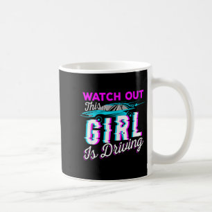 Watch Out This Girl Is Driving Funny Design For Ne Coffee Mug