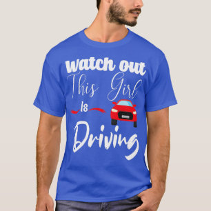 Watch out this girl is driving funny driving begin T-Shirt
