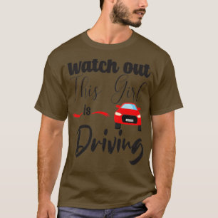 Watch out this girl is driving funny driving begin T-Shirt