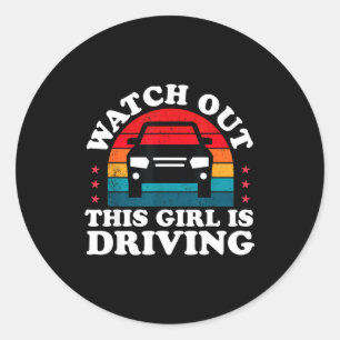 Watch Out This Girl Is Driving Funny New Driver Gi Classic Round Sticker