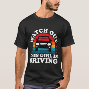 Watch Out This Girl Is Driving Funny New Driver Gi T-Shirt