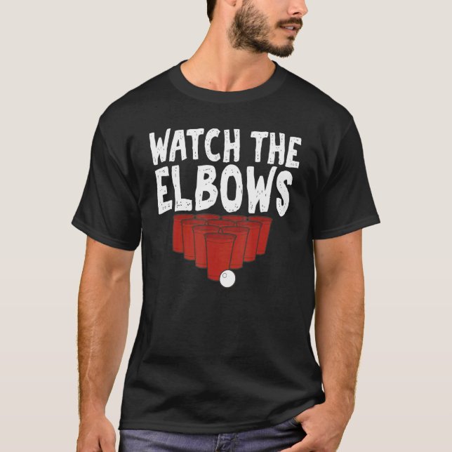 Watch The Elbows Beer Pong Sarcastic Themed T-Shirt (Front)