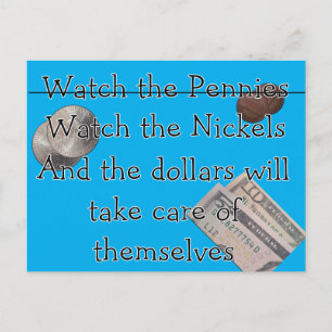 Watch the Pennies er Nickles Postcard