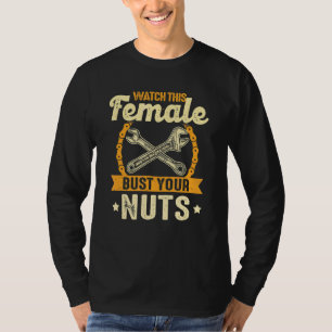 Watch This Female Bust Your Nuts Female Mechanic T-Shirt