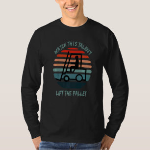 Watch this talent lift the pallet Forklift Warehou T-Shirt