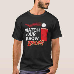 Watch Your Elbow Bruh  Major League Beer Pong T-Shirt