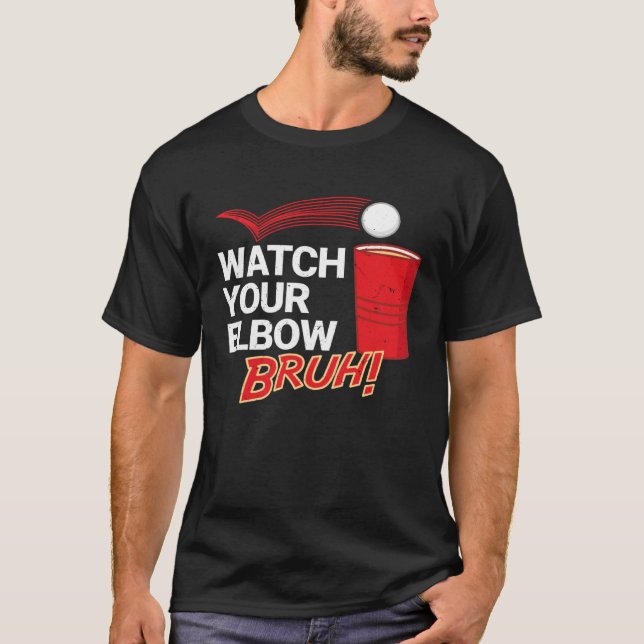 Watch Your Elbow Bruh  Major League Beer Pong T-Shirt (Front)