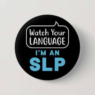 Watch Your Language I'm an SLP Speech Pathologist 6 Cm Round Badge