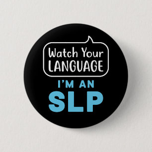 Watch Your Language I'm an SLP Speech Pathologist 6 Cm Round Badge
