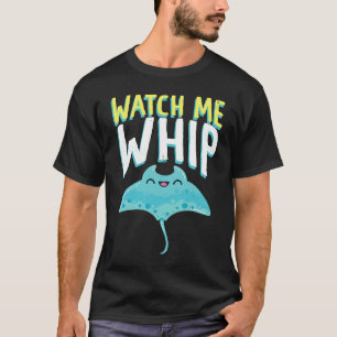 Watches Me Whip Ocean Sea Sting Rays T-Shirt