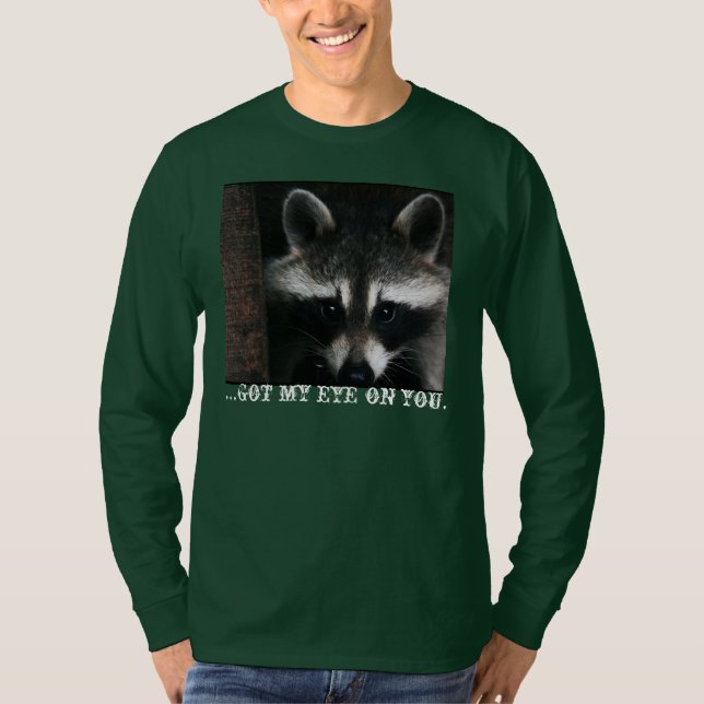 Watchful Racoon; I got my eye on you. T-Shirt (Front)