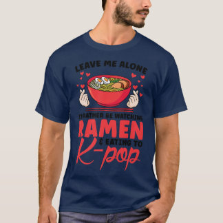Watching Ramen & Eating To K-pop South Korea 2991 T-Shirt