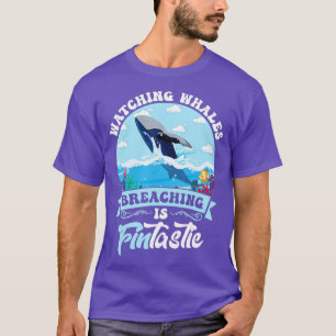 Watching Whales Breaching Is FINtastic T-Shirt