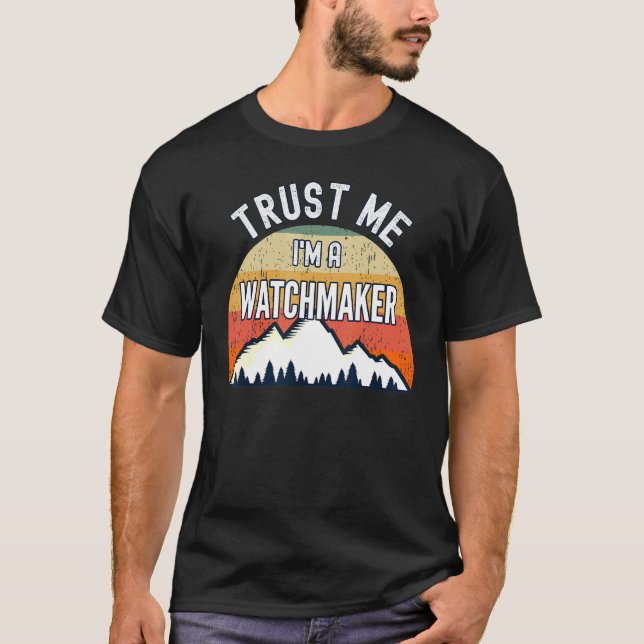 Watchmaker  Trust Me I'm A Watchmaker T-Shirt (Front)