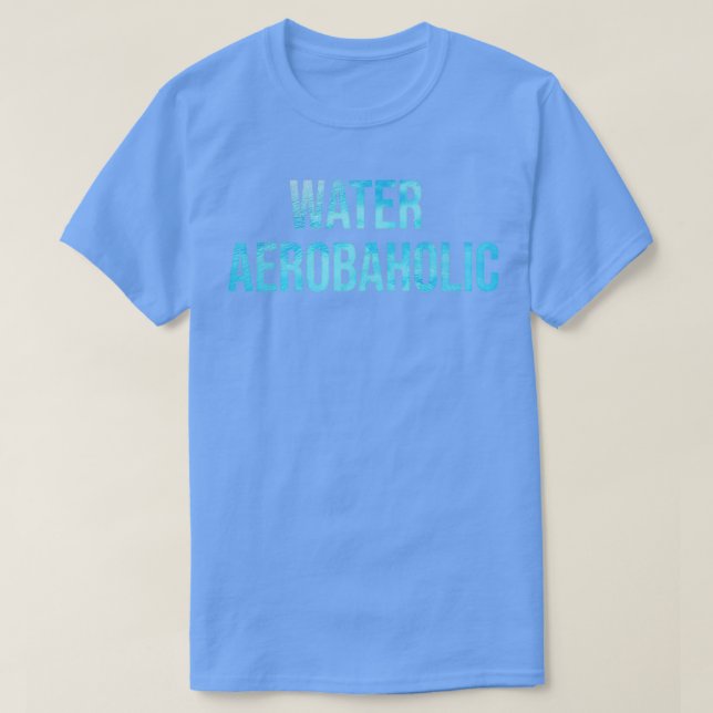 Water Aerobaholic Water Aerobics Addiction T-Shirt (Design Front)