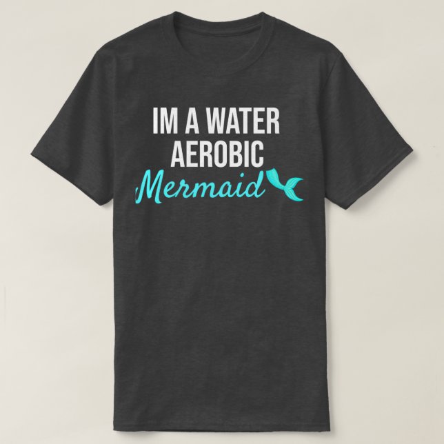 Water Aerobic Mermaid Funny Gift T-Shirt (Design Front)