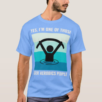 Water Aerobics Aquatic fitness Aqua Exercise 14 T-Shirt