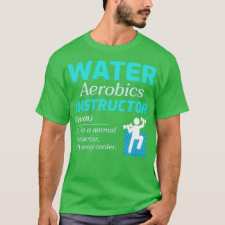 Water Aerobics Instructor Aquatic fitness Trainer T-Shirt