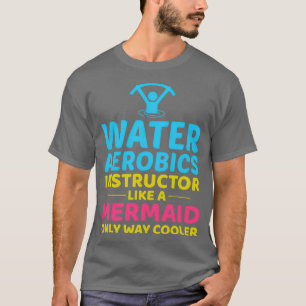 Water Aerobics Instructor Mermaid Aquatic fitness T-Shirt