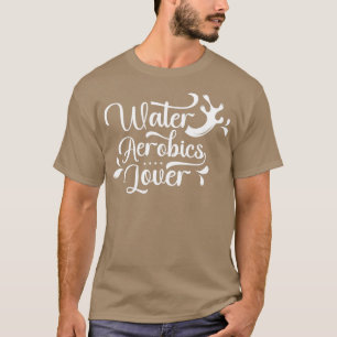 Water Aerobics Lover Instructor Hobby Aqua T-Shirt