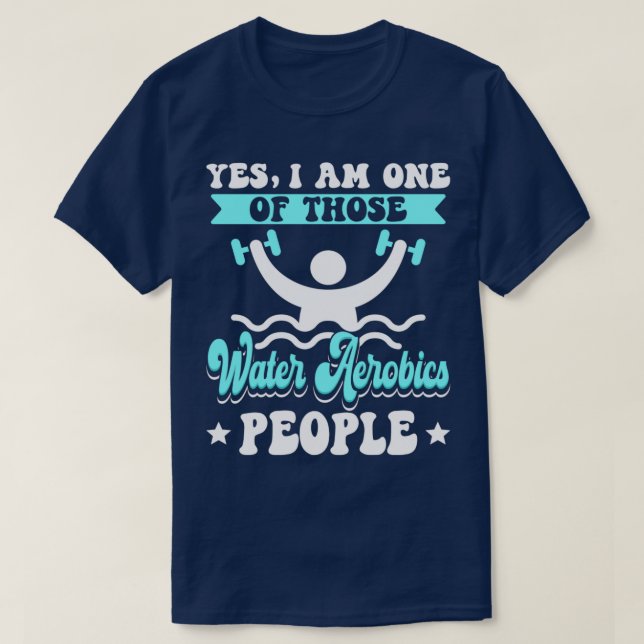 Water Aerobics People I Water Aerobics I Aqua Aero T-Shirt (Design Front)