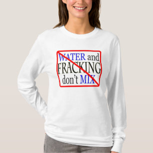 water and fracking don't mix T-Shirt