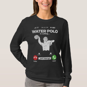 Water Ball Is Calling I Must Go Swimming Hobby Wat T-Shirt