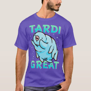 Water Bear Tardigrade Tardi Great T-Shirt