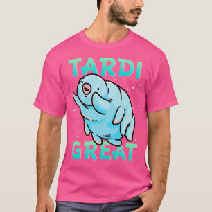 Water Bear Tardigrade Tardi Great T-Shirt